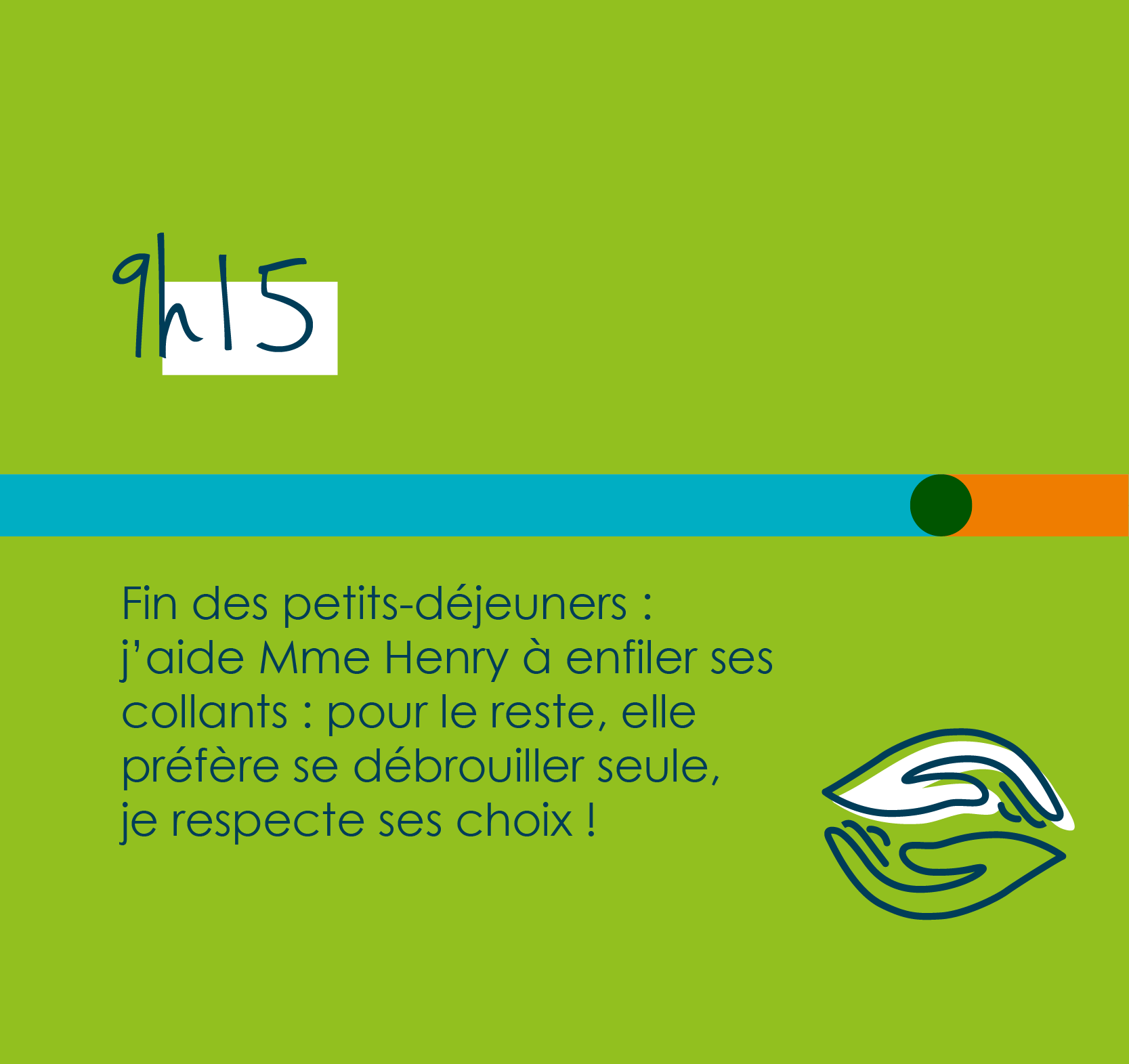 9h15 fin des petits déjeuners : j'aide Mme Henry à enfiler ses collants : pour le reste, elle préfère se débrouiller seule, je respecte ses choix